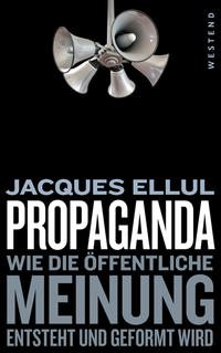 Propaganda - Wie die öffentliche Meinung entsteht und geformt wird.